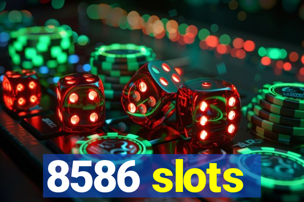 8586 slots